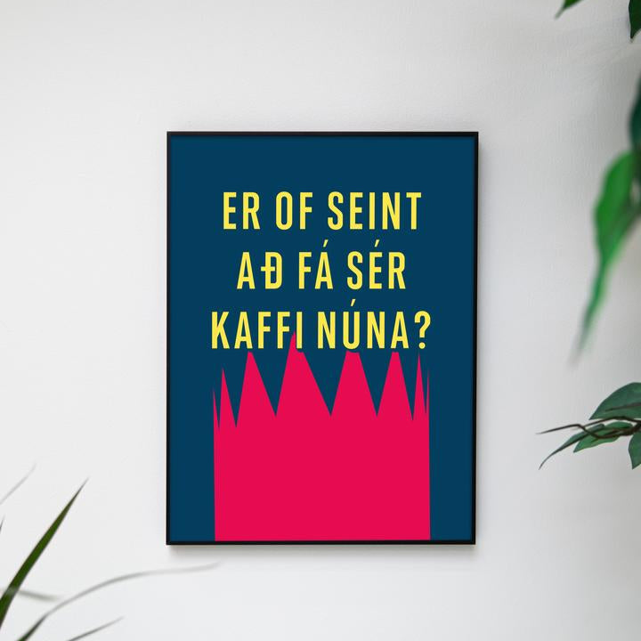 Er of seint að fá sér kaffi núna? - 30x40 cm